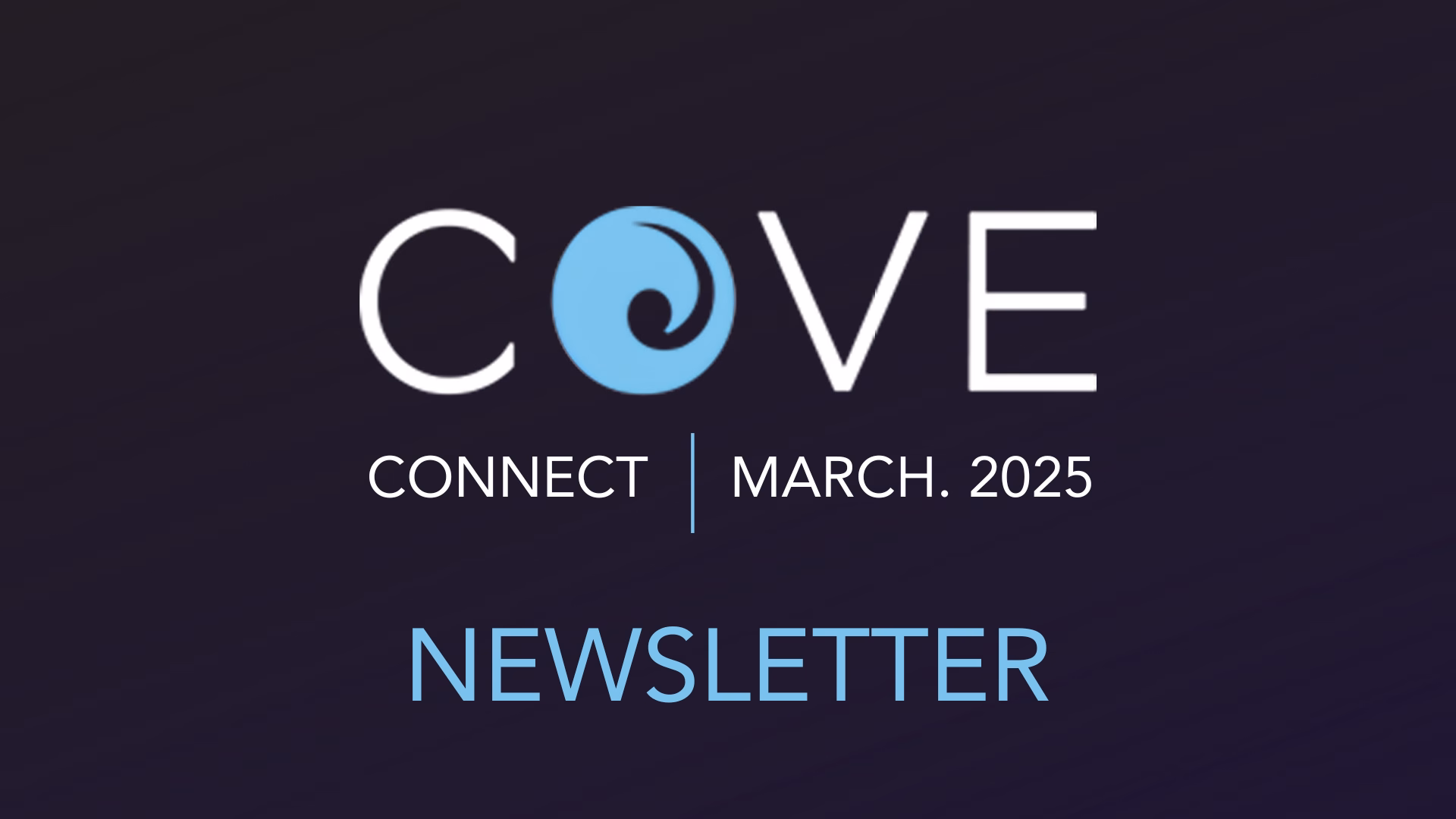 COVE Connect | March 2025